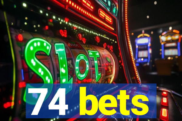 74 bets